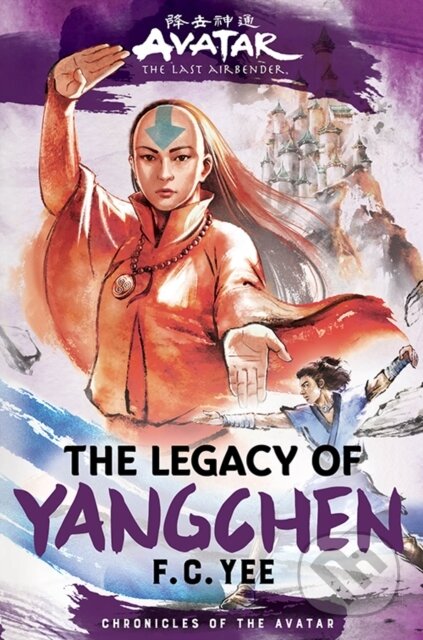 Kniha: Avatar, the Last Airbender: The Legacy of Yangchen (Chronicles of the Avatar Book 4) (F. C. Yee). Amulet Books, 2023 Kniha: Avatar, the Last Airbender: The Legacy of Yangchen (Chronicles of the Avatar Book 4) (F. C. Yee). Amulet Books, 2023