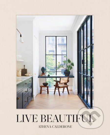 Kniha: Live Beautiful (Athena Calderone). ABRAMS, 2020 Kniha: Live Beautiful (Athena Calderone). ABRAMS, 2020