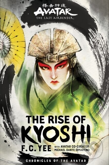 Kniha: Avatar, The Last Airbender: The Rise of Kyoshi (Chronicles of the Avatar Book 1) (F. C. Yee). Amulet Books, 2019 Kniha: Avatar, The Last Airbender: The Rise of Kyoshi (Chronicles of the Avatar Book 1) (F. C. Yee). Amulet Books, 2019