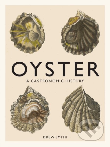 Kniha: Oyster A Gastronomic History (Drew Smith). ABRAMS, 2015 Kniha: Oyster A Gastronomic History (Drew Smith). ABRAMS, 2015