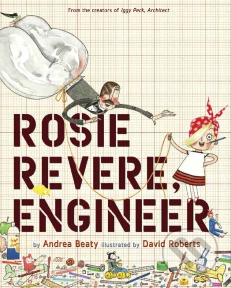Kniha: Rosie Revere, Engineer (Andrea Beaty). Abrams Books for young Readers, 2013 Kniha: Rosie Revere, Engineer (Andrea Beaty). Abrams Books for young Readers, 2013