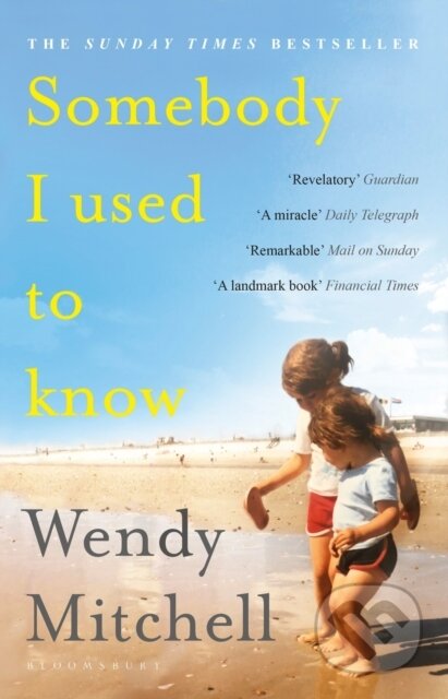 Kniha: Somebody I Used to Know (Wendy Mitchell). Bloomsbury, 2019 Kniha: Somebody I Used to Know (Wendy Mitchell). Bloomsbury, 2019