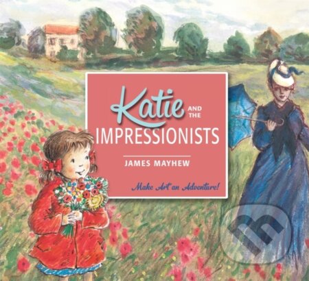 Kniha: Katie Meets The Impressionists (James Mayhew). Orchard, 2014 Kniha: Katie Meets The Impressionists (James Mayhew). Orchard, 2014
