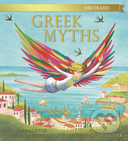 Kniha: Orchard Book Of Greek Myths (Geraldine McCaughrean). Orchard, 2013 Kniha: Orchard Book Of Greek Myths (Geraldine McCaughrean). Orchard, 2013