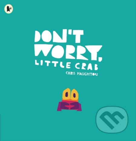 Kniha: Don't Worry, Little Crab (Chris Haughton). Walker books, 2020 Kniha: Don't Worry, Little Crab (Chris Haughton). Walker books, 2020