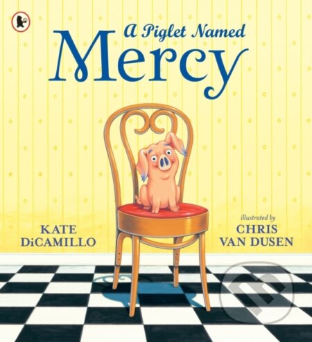 Kniha: A Piglet Named Mercy (Kate Dicamillo). Walker books, 2020 Kniha: A Piglet Named Mercy (Kate Dicamillo). Walker books, 2020