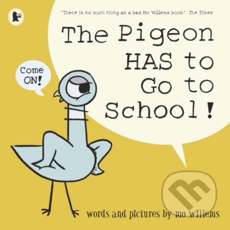 Kniha: The Pigeon HAS to Go to School! (Mo Willems). Walker books, 2019 Kniha: The Pigeon HAS to Go to School! (Mo Willems). Walker books, 2019