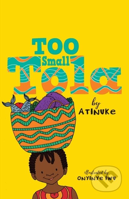 Kniha: Too Small Tola (Atinuke). Walker books, 2020 Kniha: Too Small Tola (Atinuke). Walker books, 2020