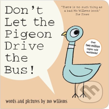 Kniha: Don't Let the Pigeon Drive the Bus! (Mo Willems). Walker books, 2018 Kniha: Don't Let the Pigeon Drive the Bus! (Mo Willems). Walker books, 2018