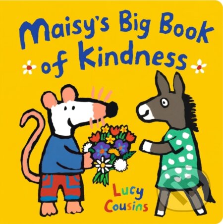 Kniha: Maisy's Big Book of Kindness (Lucy Cousins). Walker books, 2023 Kniha: Maisy's Big Book of Kindness (Lucy Cousins). Walker books, 2023