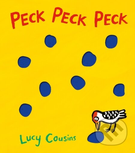 Kniha: Peck Peck Peck (Lucy Cousins). Walker books, 2016 Kniha: Peck Peck Peck (Lucy Cousins). Walker books, 2016