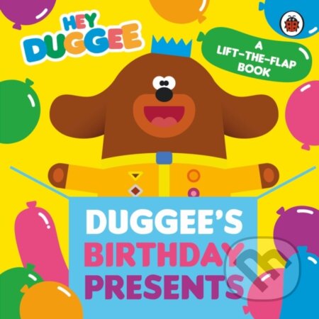 Kniha: Hey Duggee: Duggee's Birthday Presents Lift-the-Flap (Hey Duggee). BBC Books, 2023 Kniha: Hey Duggee: Duggee's Birthday Presents Lift-the-Flap (Hey Duggee). BBC Books, 2023