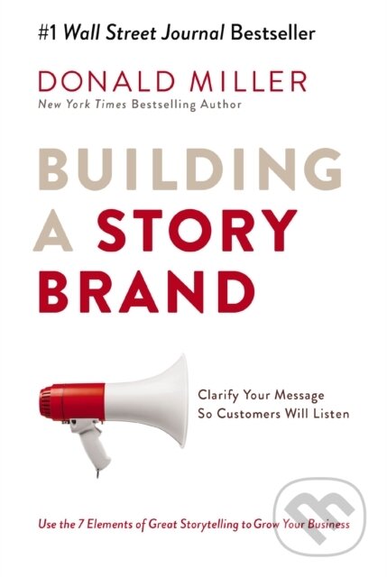 Kniha: Building a StoryBrand (Donald Miller). HarperCollins, 2017 Kniha: Building a StoryBrand (Donald Miller). HarperCollins, 2017