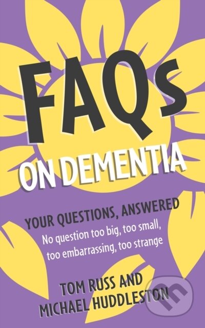 Kniha: FAQs on Dementia (Michael Huddleston a Tom Russ). Sheldon Press, 2023 Kniha: FAQs on Dementia (Michael Huddleston a Tom Russ). Sheldon Press, 2023