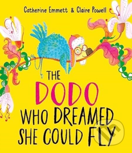 Kniha: The Dodo Who Dreamed She Could Fly (Catherine Emmett). Simon & Schuster, 2023 Kniha: The Dodo Who Dreamed She Could Fly (Catherine Emmett). Simon & Schuster, 2023