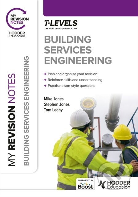 Kniha: My Revision Notes: Building Services Engineering T Level (Mike Jones, Stephen Jones a Tom Leahy). Hodder Education, 2023 Kniha: My Revision Notes: Building Services Engineering T Level (Mike Jones, Stephen Jones a Tom Leahy). Hodder Education, 2023