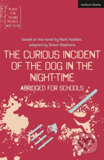 Kniha: The Curious Incident of the Dog in the Night-Time: Abridged for Schools (Stephens Simon). Methuen Drama, 2019 Kniha: The Curious Incident of the Dog in the Night-Time: Abridged for Schools (Stephens Simon). Methuen Drama, 2019