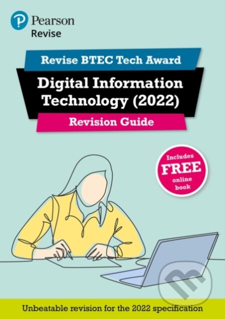 Kniha: Pearson REVISE BTEC Tech Award Digital Information Technology Revision Guide inc online edition - for 2025 and 2026 exams (Alan Jarvis). Pearson, 2022 Kniha: Pearson REVISE BTEC Tech Award Digital Information Technology Revision Guide inc online edition - for 2025 and 2026 exams (Alan Jarvis). Pearson, 2022