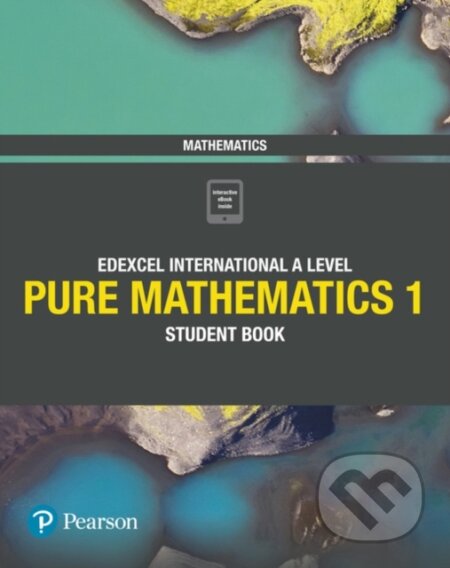Kniha: Pearson Edexcel International A Level Mathematics Pure Mathematics 1 Student Book (Harry Smith a Joe Skrakowski). , 2018 Kniha: Pearson Edexcel International A Level Mathematics Pure Mathematics 1 Student Book (Harry Smith a Joe Skrakowski). , 2018