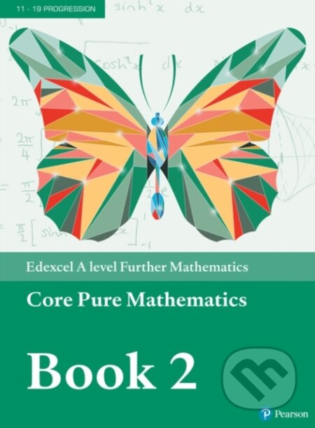Kniha: Pearson Edexcel A level Further Mathematics Core Pure Mathematics Book 2 Textbook + e-book (Pearson). Pearson, 2018 Kniha: Pearson Edexcel A level Further Mathematics Core Pure Mathematics Book 2 Textbook + e-book (Pearson). Pearson, 2018