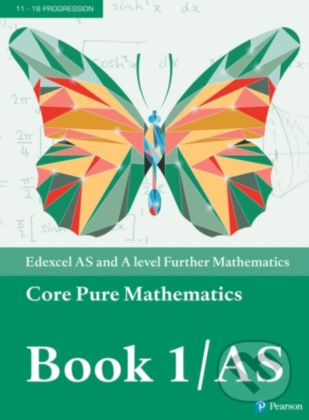 Kniha: Pearson Edexcel AS and A level Further Mathematics Core Pure Mathematics Book 1/AS Textbook + e-book (Alistair Macpherson, Bronwen Moran, David Goldberg, Greg Attwood, Ian Bettison, Jack Barraclough, Joe Petran, Keith Pledger, Laurence Pateman a Su Nicholson). Pearson, 2017 Kniha: Pearson Edexcel AS and A level Further Mathematics Core Pure Mathematics Book 1/AS Textbook + e-book (Alistair Macpherson, Bronwen Moran, David Goldberg, Greg Attwood, Ian Bettison, Jack Barraclough, Joe Petran, Keith Pledger, Laurence Pateman a Su Nicholson). Pearson, 2017