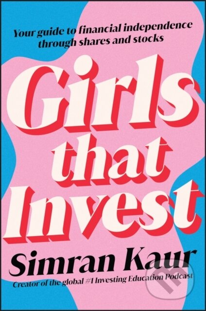 Kniha: Girls That Invest (Simran Kaur). John Wiley & Sons, 2022 Kniha: Girls That Invest (Simran Kaur). John Wiley & Sons, 2022