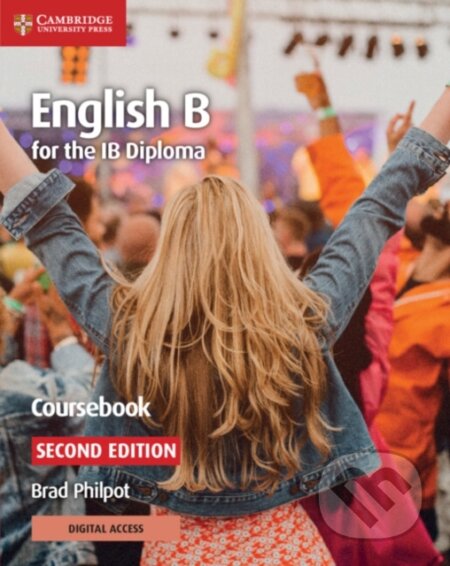Kniha: English B for the IB Diploma Coursebook with Digital Access (2 Years) (Brad Philpot). Cambridge University Press, 2019 Kniha: English B for the IB Diploma Coursebook with Digital Access (2 Years) (Brad Philpot). Cambridge University Press, 2019