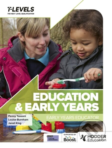 Kniha: Education and Early Years T Level: Early Years Educator (Janet King, Louise Burnham a Penny Tassoni). Hodder Education, 2023 Kniha: Education and Early Years T Level: Early Years Educator (Janet King, Louise Burnham a Penny Tassoni). Hodder Education, 2023