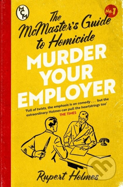 Kniha: Murder Your Employer: The McMasters Guide to Homicide (Rupert Holmes). Headline Book, 2023 Kniha: Murder Your Employer: The McMasters Guide to Homicide (Rupert Holmes). Headline Book, 2023