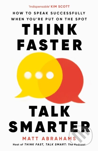 Kniha: Think Faster Talking Smarter (Matt Abrahams). Pan Macmillan, 2023 Kniha: Think Faster Talking Smarter (Matt Abrahams). Pan Macmillan, 2023