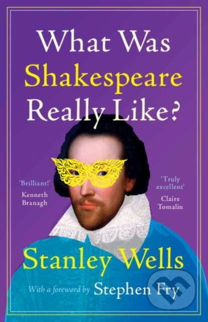 Kniha: What Was Shakespeare Really Like? (Stanley Wells). Cambridge University Press, 2023 Kniha: What Was Shakespeare Really Like? (Stanley Wells). Cambridge University Press, 2023