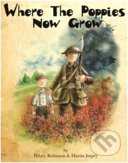 Kniha: Where the Poppies Now Grow (Hilary Robinson). , 2014 Kniha: Where the Poppies Now Grow (Hilary Robinson). , 2014