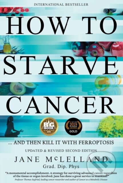 Kniha: How To Starve Cancer 2Nd Ed (Jane Mclelland). , 2021 Kniha: How To Starve Cancer 2Nd Ed (Jane Mclelland). , 2021