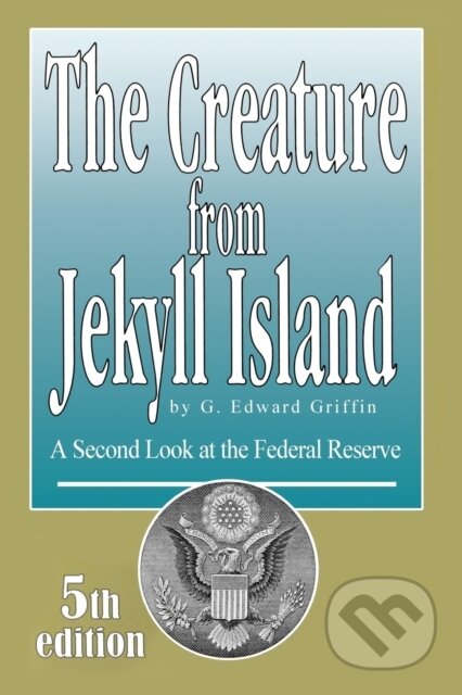 Kniha: Creature From Jekyll Island: A Secon (Edward G Griffin). American Media, 2018 Kniha: Creature From Jekyll Island: A Secon (Edward G Griffin). American Media, 2018