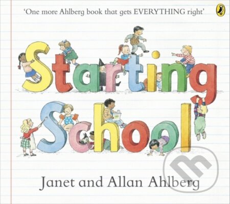 Kniha: Starting School (Allan Ahlberg a Janet Ahlberg). Puffin Books, 2013 Kniha: Starting School (Allan Ahlberg a Janet Ahlberg). Puffin Books, 2013