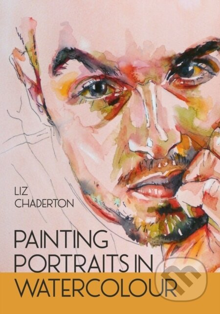 Kniha: Painting Portraits in Watercolour (Liz Chadderton). The Crowood, 2023 Kniha: Painting Portraits in Watercolour (Liz Chadderton). The Crowood, 2023
