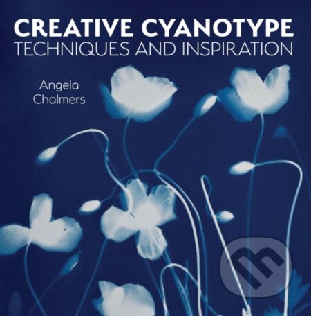 Kniha: Creative Cyanotype (Angela Chalmers). The Crowood, 2023 Kniha: Creative Cyanotype (Angela Chalmers). The Crowood, 2023