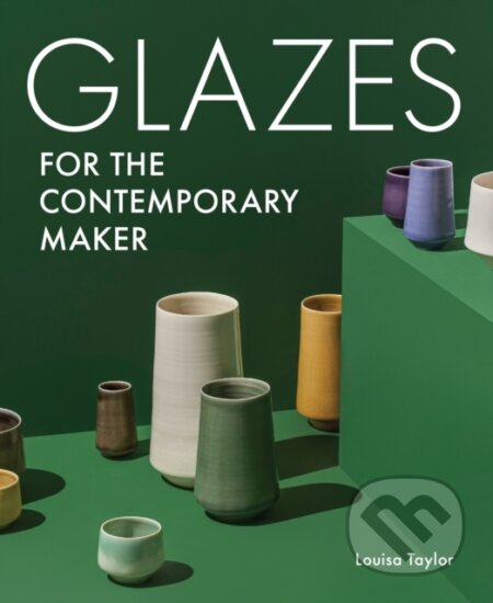 Kniha: Glazes for the Contemporary Maker (Louisa Taylor). The Crowood, 2023 Kniha: Glazes for the Contemporary Maker (Louisa Taylor). The Crowood, 2023