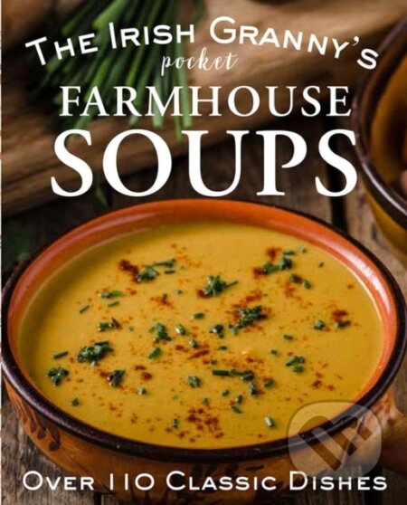Kniha: The Irish Granny's Pocket Farmhouse Soups (Gill Books). Gill Books, 2020 Kniha: The Irish Granny's Pocket Farmhouse Soups (Gill Books). Gill Books, 2020