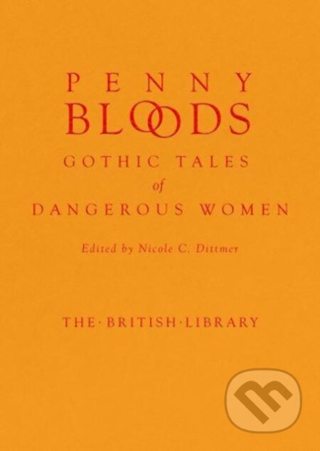 Kniha: Penny Bloods (Nicole C. ( Dittmer). British Library, 2023 Kniha: Penny Bloods (Nicole C. ( Dittmer). British Library, 2023