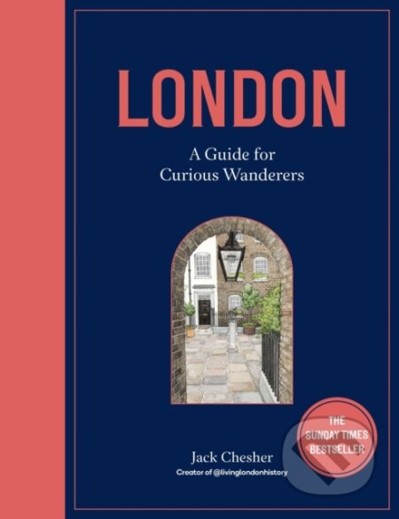 Kniha: London: A Guide for Curious Wanderers (Jack Chesher). Frances Lincoln, 2023 Kniha: London: A Guide for Curious Wanderers (Jack Chesher). Frances Lincoln, 2023