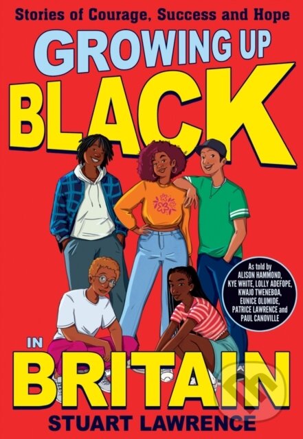 Kniha: Growing Up Black in Britain: Stories of courage, success and hope (Ashley Hickson-Lovence a Stuart Lawrence). Scholastic, 2023 Kniha: Growing Up Black in Britain: Stories of courage, success and hope (Ashley Hickson-Lovence a Stuart Lawrence). Scholastic, 2023