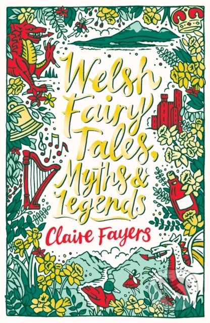Kniha: Welsh Fairy Tales, Myths and Legends (Claire Fayers). Scholastic, 2021 Kniha: Welsh Fairy Tales, Myths and Legends (Claire Fayers). Scholastic, 2021