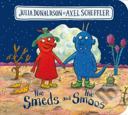 Kniha: The Smeds and the Smoos BB (Julia Donaldson). Alison Green Books, 2021 Kniha: The Smeds and the Smoos BB (Julia Donaldson). Alison Green Books, 2021