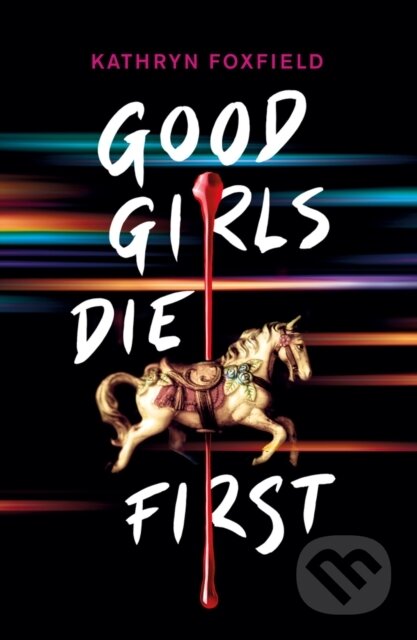 Kniha: Good Girls Die First (Kathryn Foxfield). Scholastic, 2020 Kniha: Good Girls Die First (Kathryn Foxfield). Scholastic, 2020