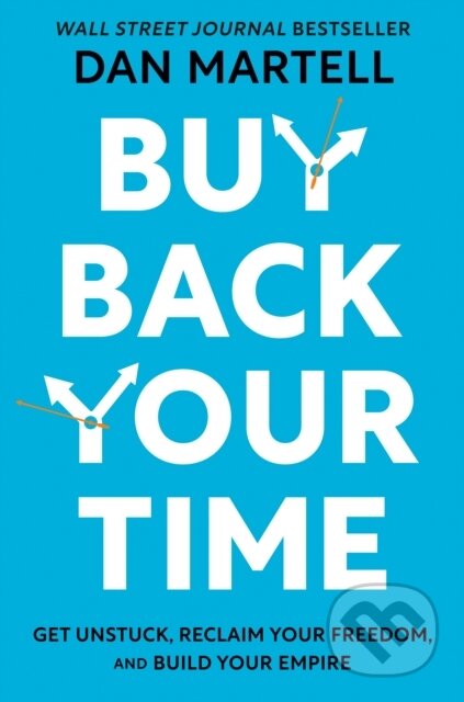 Kniha: Buy Back Your Time (Dan Martell). Portfolio, 2023 Kniha: Buy Back Your Time (Dan Martell). Portfolio, 2023