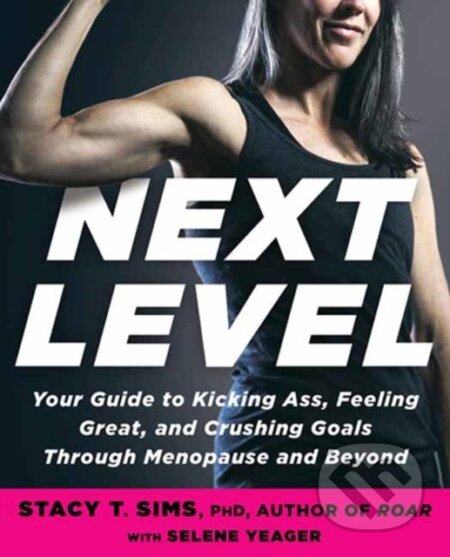 Kniha: Next Level (PhD, Selene Yeager a Stacy T. Sims). Rodale Press, 2022 Kniha: Next Level (PhD, Selene Yeager a Stacy T. Sims). Rodale Press, 2022