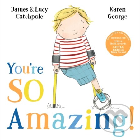 Kniha: You're So Amazing! (James Catchpole a Lucy Catchpole). Faber and Faber, 2023 Kniha: You're So Amazing! (James Catchpole a Lucy Catchpole). Faber and Faber, 2023