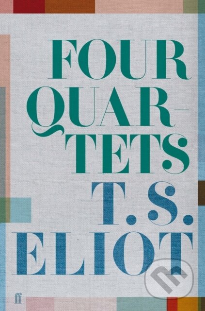 Kniha: Four Quartets (T. S. Eliot). Faber and Faber, 2019 Kniha: Four Quartets (T. S. Eliot). Faber and Faber, 2019