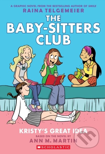 Kniha: Baby-Sitters Club 1: Kristy's Great Idea (Ann M. Martin). Scholastic, 2019 Kniha: Baby-Sitters Club 1: Kristy's Great Idea (Ann M. Martin). Scholastic, 2019